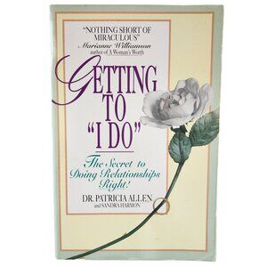 Getting To "I Do"  The Secrest to Doing Relationships Right by Allen & Harmon